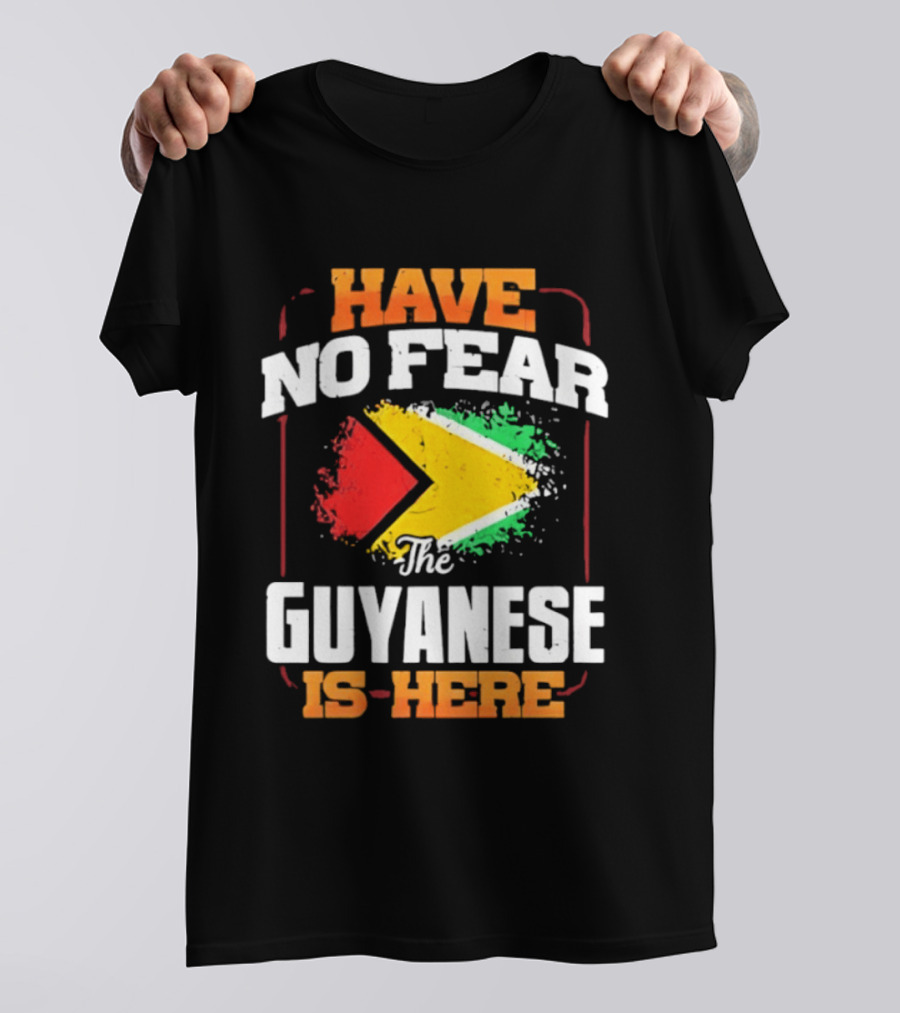 Have No Fear The Guyanese Is Here Guyana Flag T-Shirt