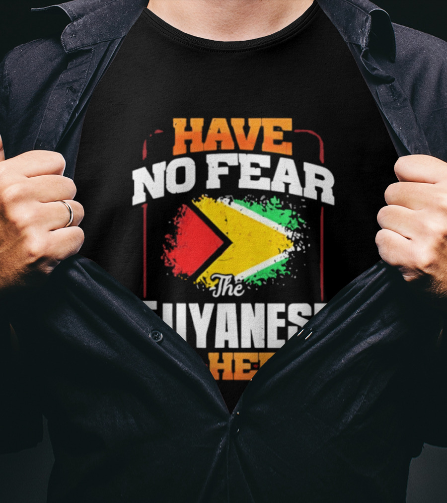 Have No Fear The Guyanese Is Here Guyana Flag T-Shirt