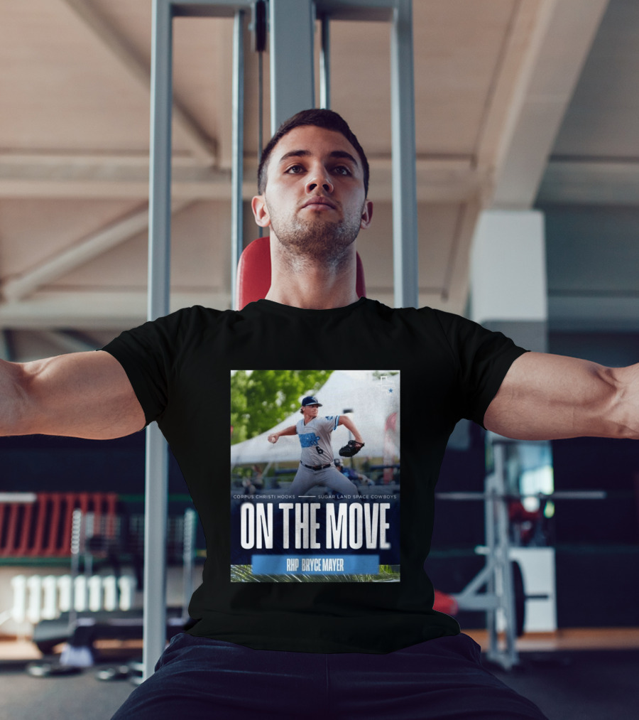 Corpus Christi Hooks Sugar Land Space Cowboys Baseball On The Move RHP Bryce Mayer T-Shirt