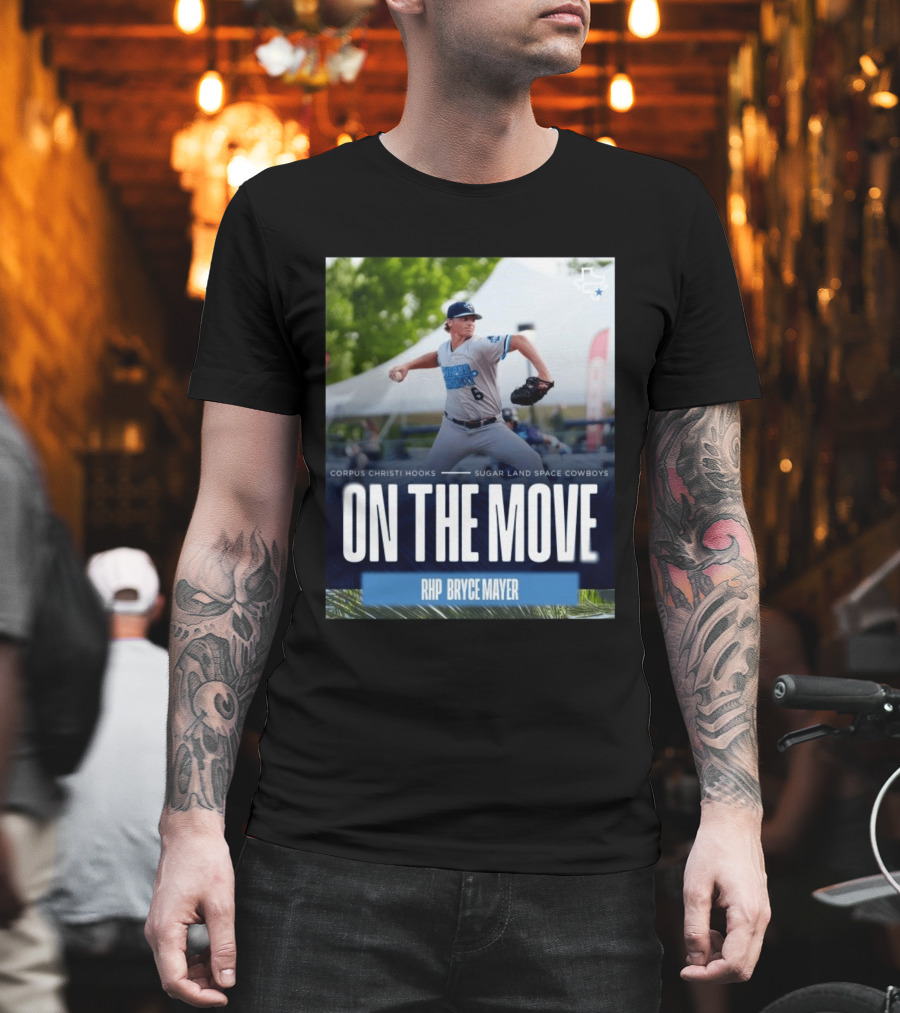 Corpus Christi Hooks Sugar Land Space Cowboys Baseball On The Move RHP Bryce Mayer T-Shirt