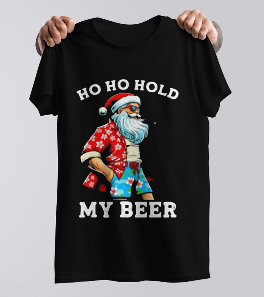 Ho Ho Hold My Beer Santa In Sunglasses And Hawaiian Christmas T-Shirt