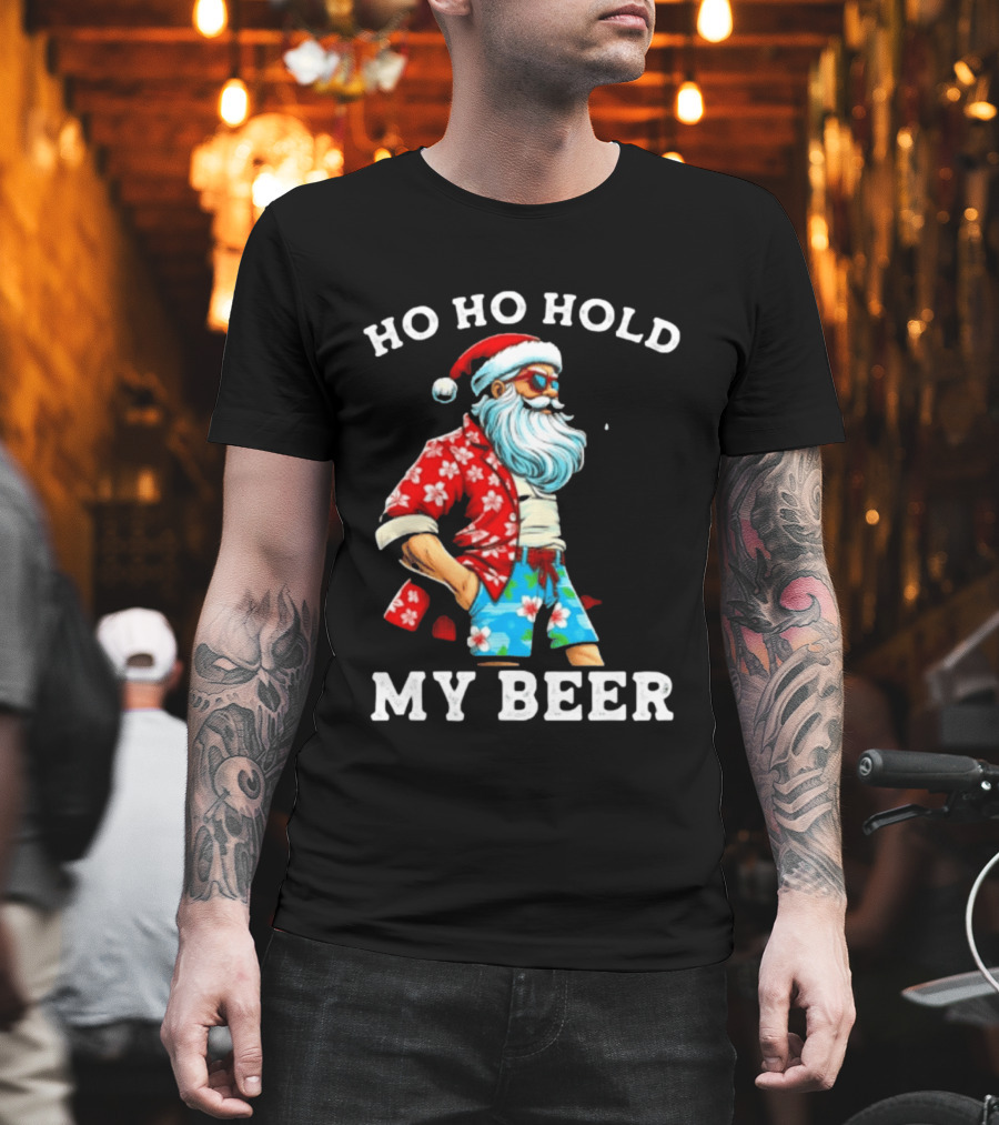 Ho Ho Hold My Beer Santa In Sunglasses And Hawaiian Christmas T-Shirt
