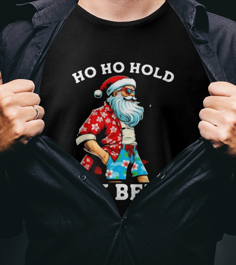 Ho Ho Hold My Beer Santa In Sunglasses And Hawaiian Christmas T-Shirt