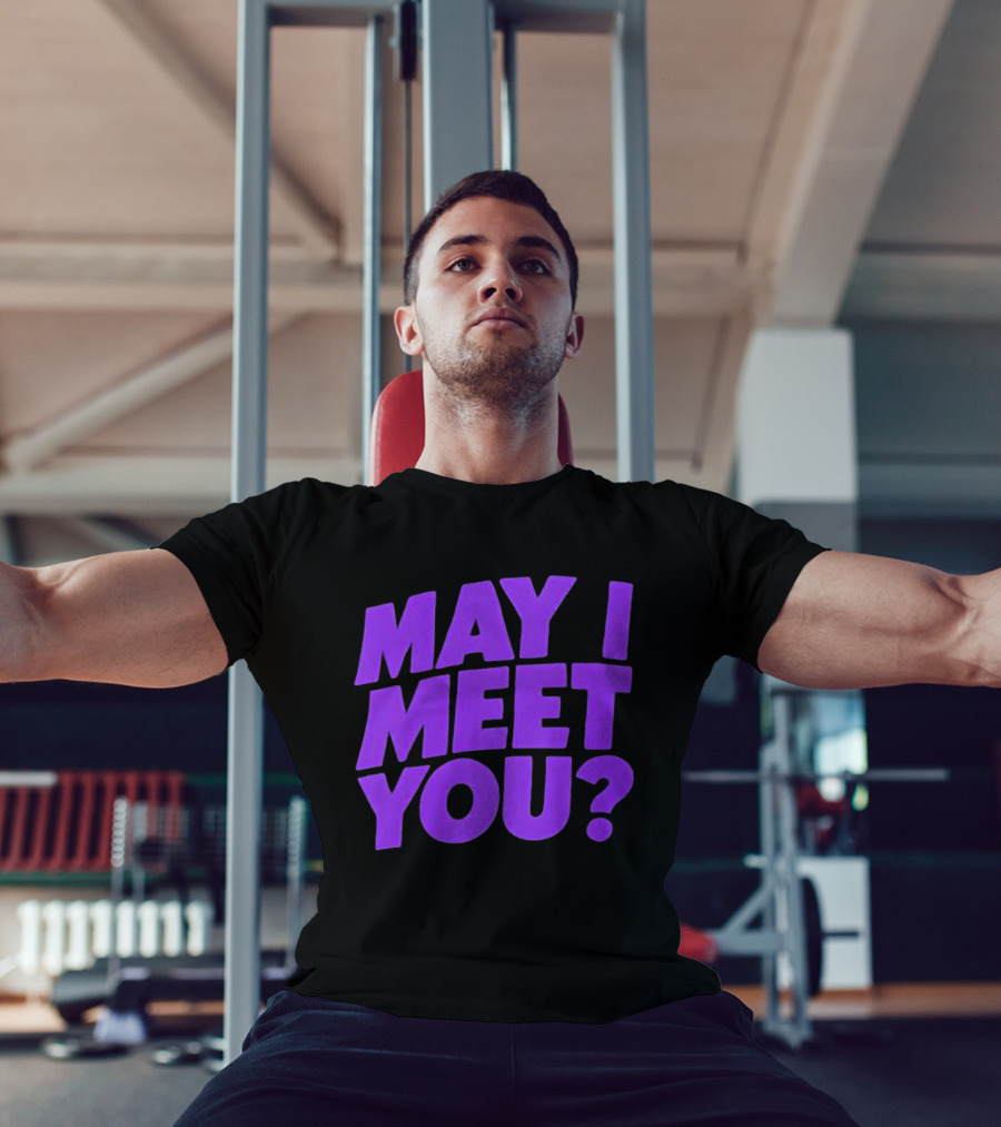 May I Meet You Question T-Shirt