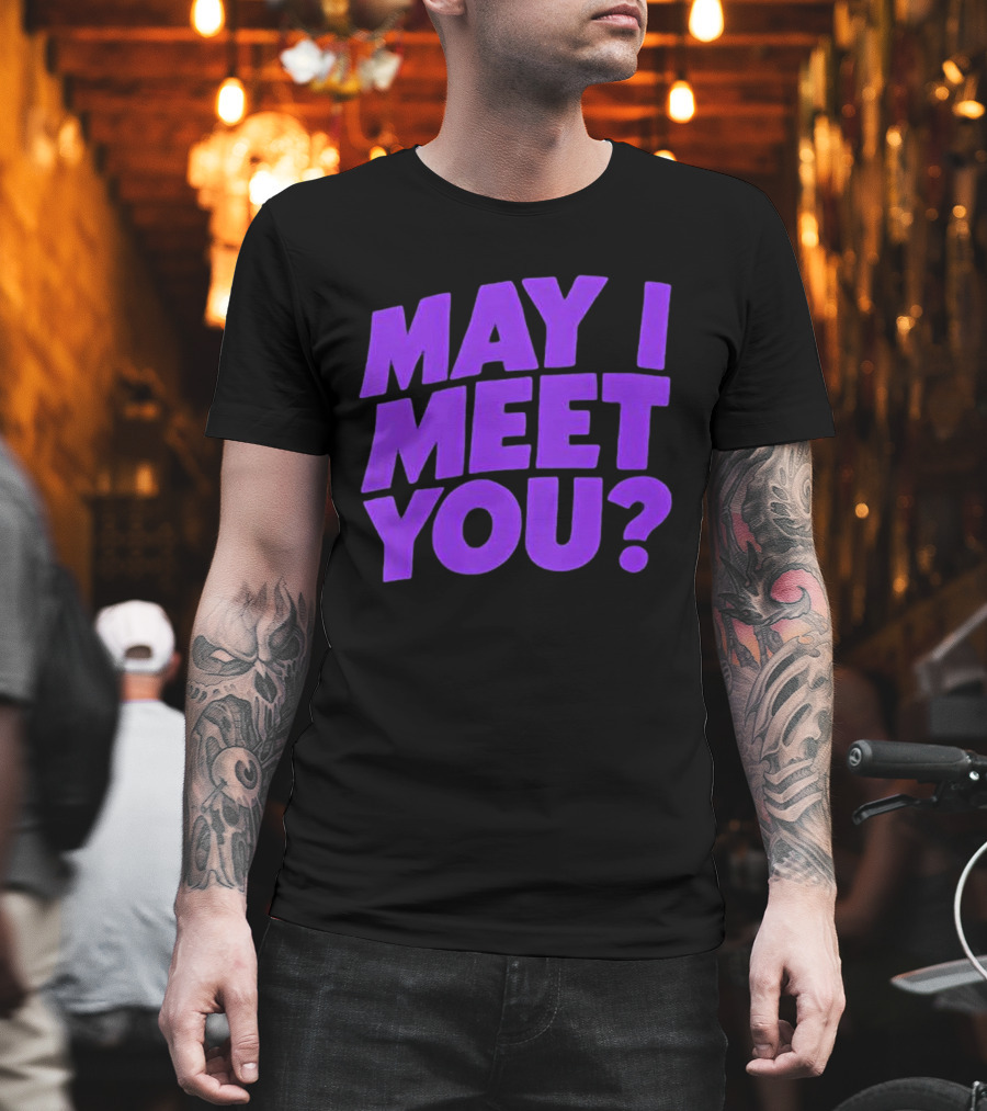 May I Meet You Question T-Shirt