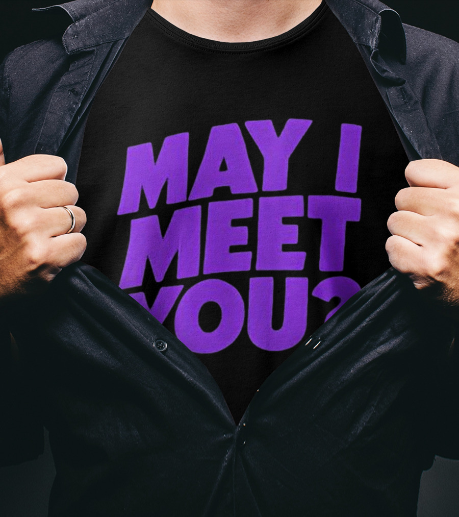 May I Meet You Question T-Shirt
