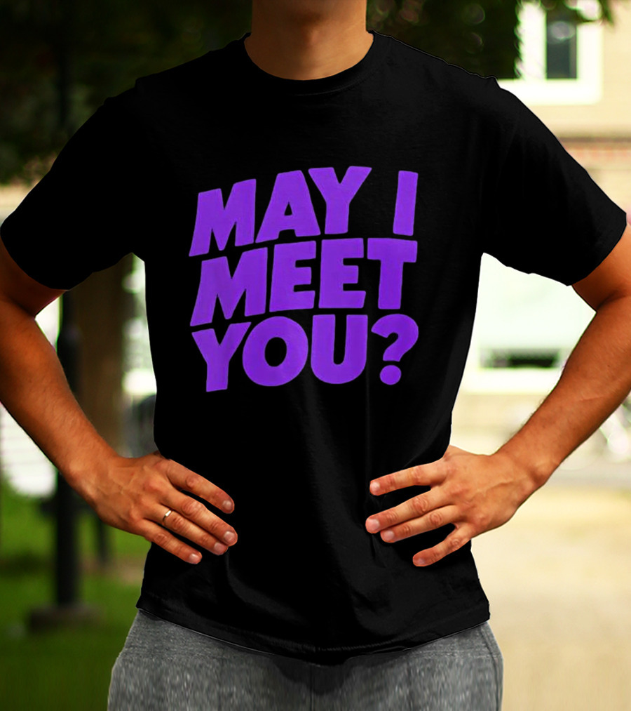 May I Meet You Question T-Shirt