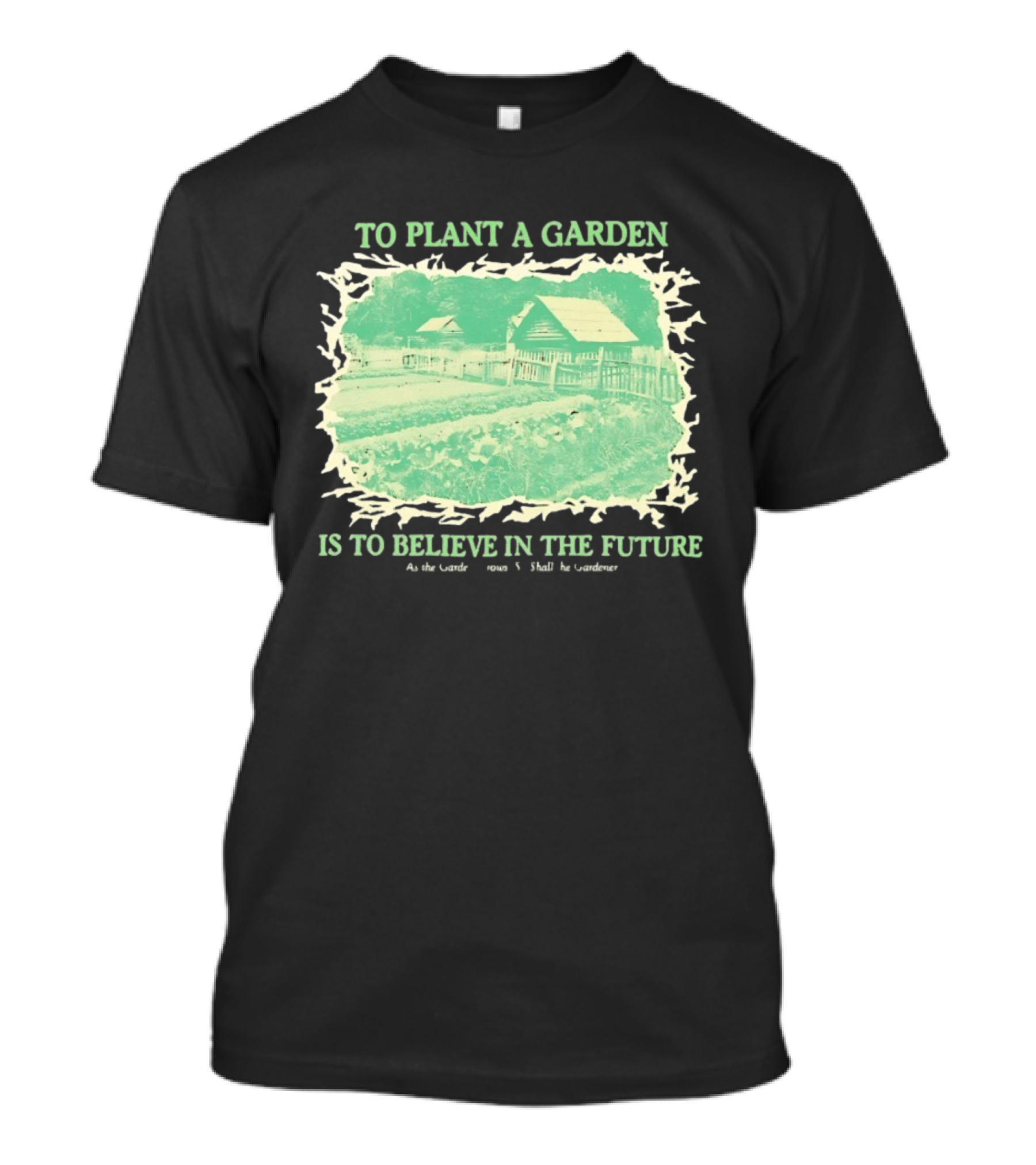 To Plant A Garden Is To Believe In The Future Rustic Farm T-Shirt