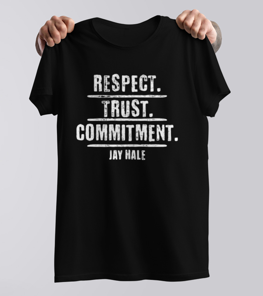 Respect Trust Commitment Jay Hale T-Shirt