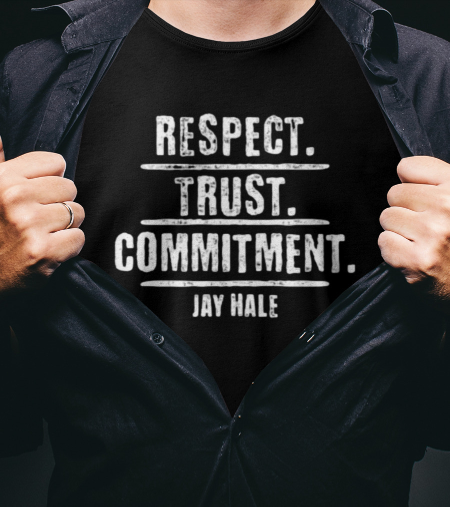 Respect Trust Commitment Jay Hale T-Shirt