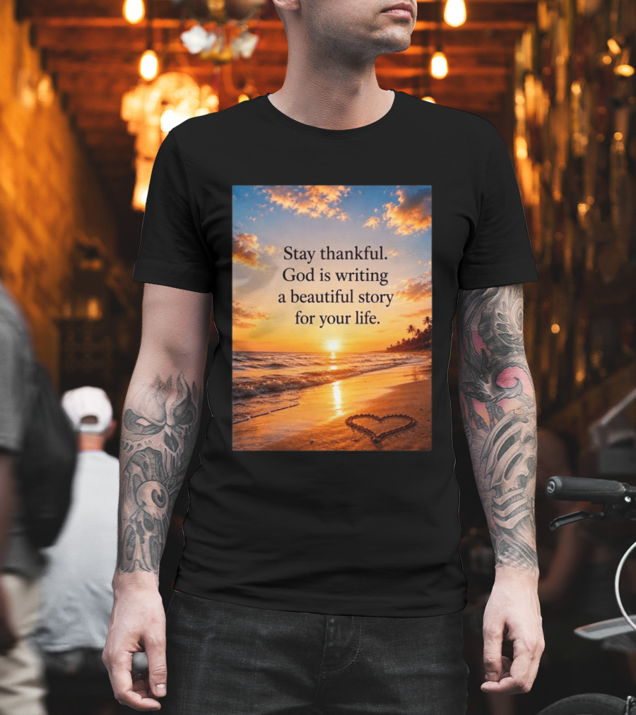Stay Thankful God Is Writing A Beautiful Story For Your Life Heart Sunset Beach Scene T-Shirt