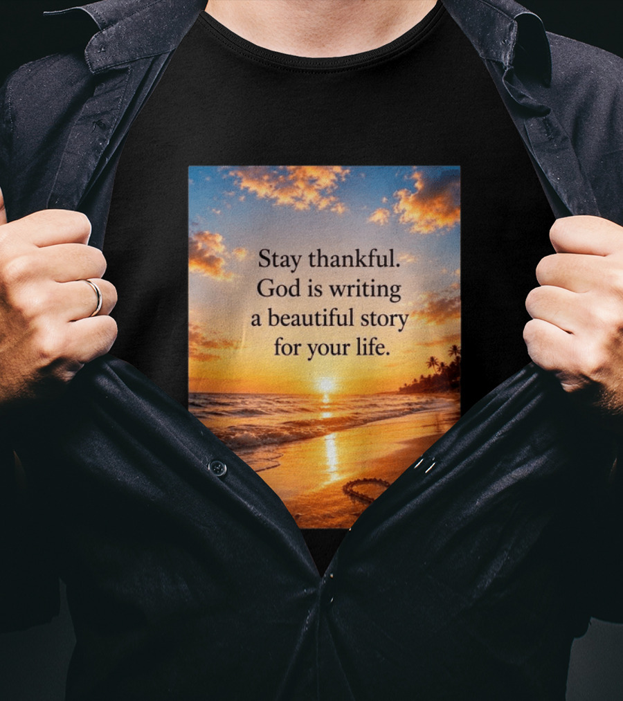 Stay Thankful God Is Writing A Beautiful Story For Your Life Heart Sunset Beach Scene T-Shirt