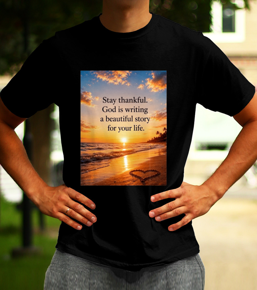 Stay Thankful God Is Writing A Beautiful Story For Your Life Heart Sunset Beach Scene T-Shirt