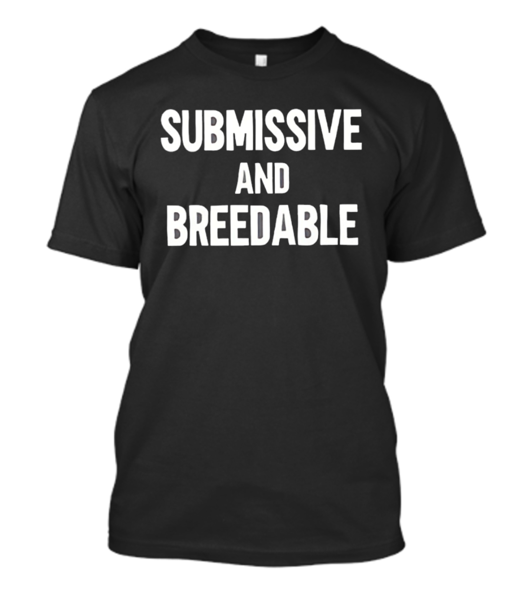 Submissive And Breedable Internet Culture Phrase T-Shirt