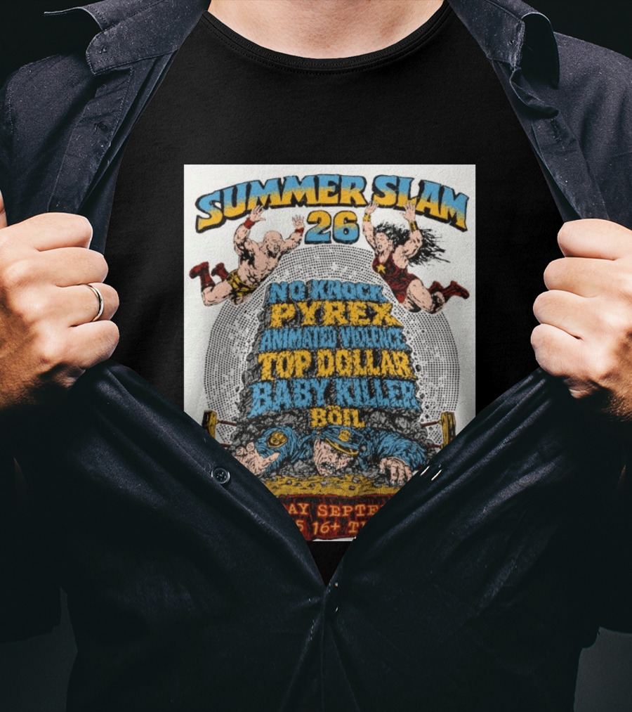 Summer Slam 26 No Knock Pyrex Animated Violence Top Dollar Baby Killer Wednesday September 9 7PM TV Eye T-Shirt
