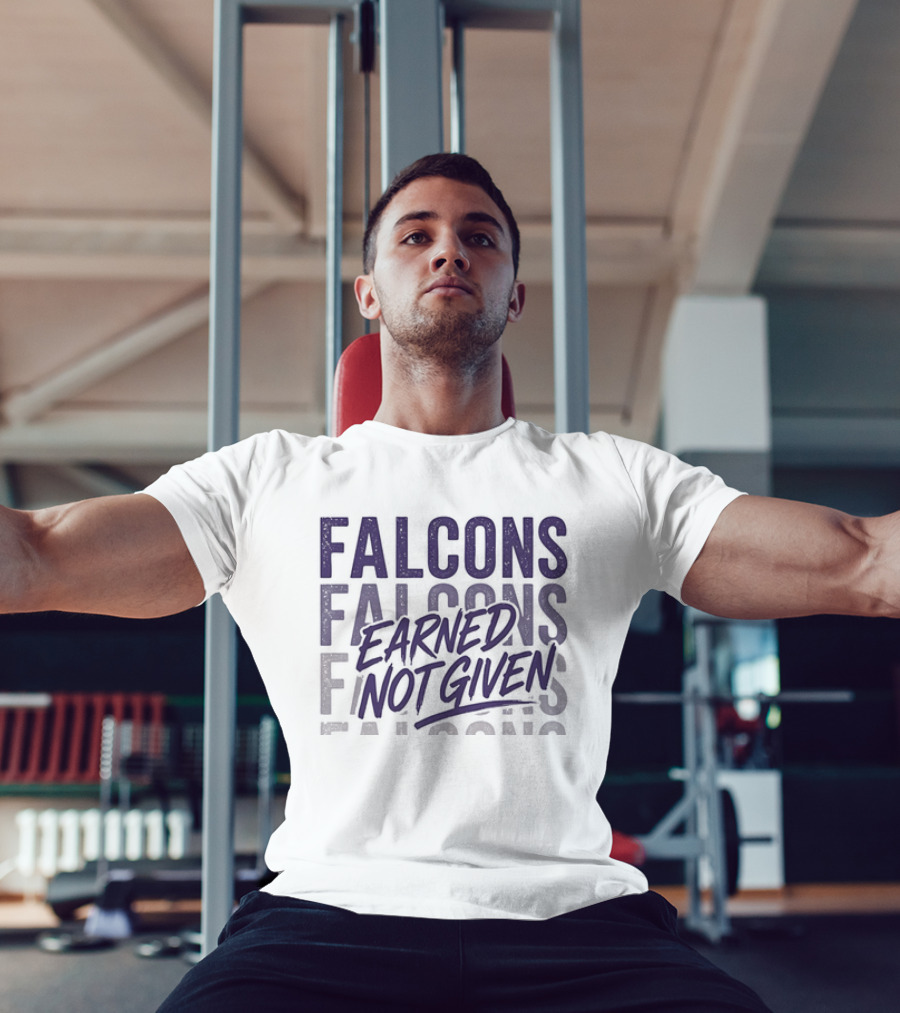 Falcons Earned Not Given Football Motivation T-Shirt