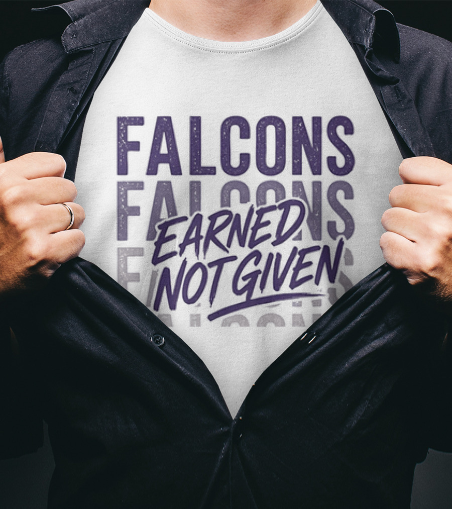 Falcons Earned Not Given Football Motivation T-Shirt