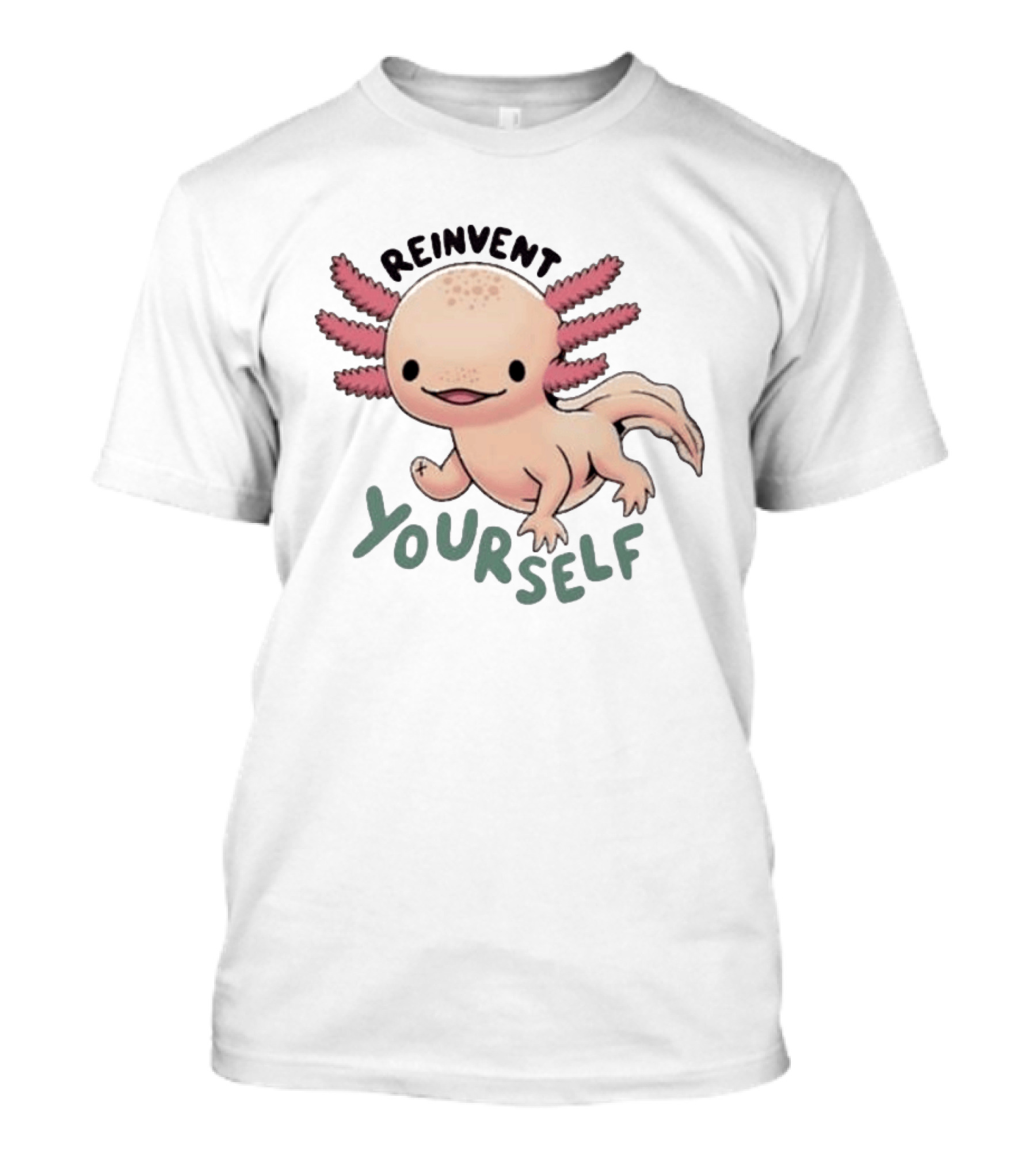 Reinvent Yourself Axolotl Cute Amphibian Motivation T-Shirt