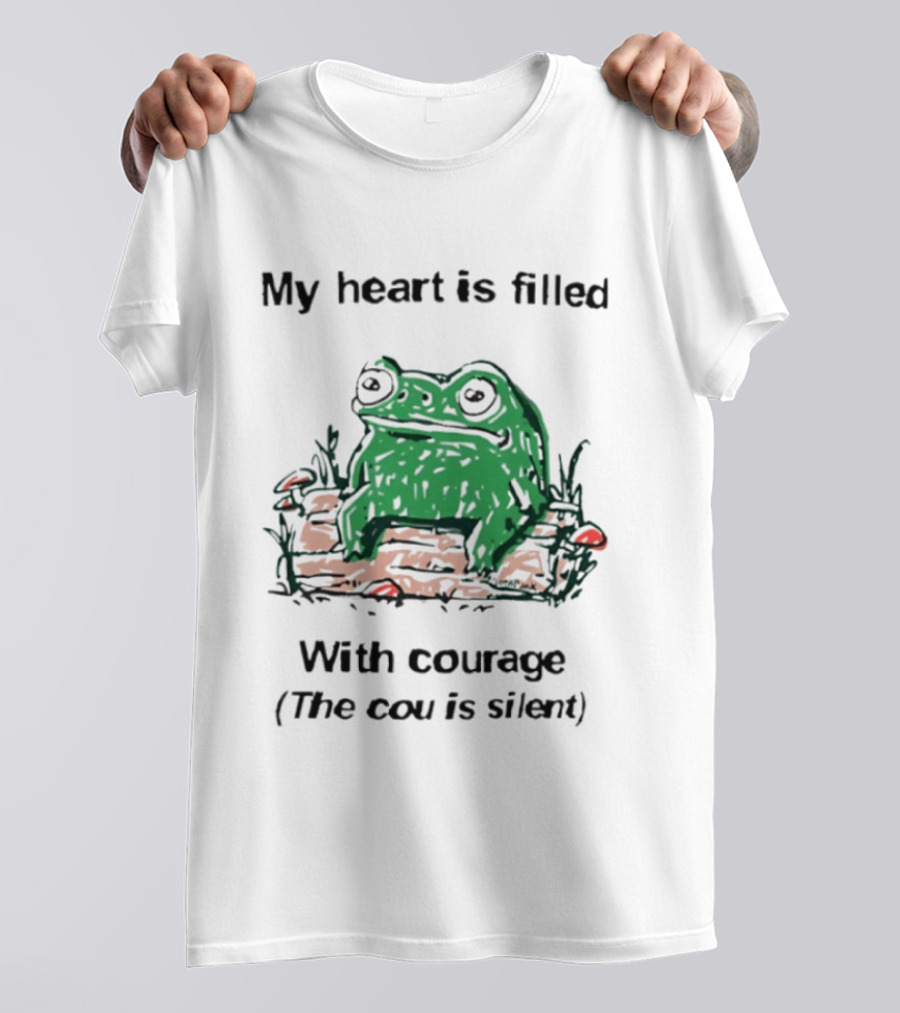 Original Frog Rage My Heart Is Filled With Courage The Cou Is Silent T-Shirt