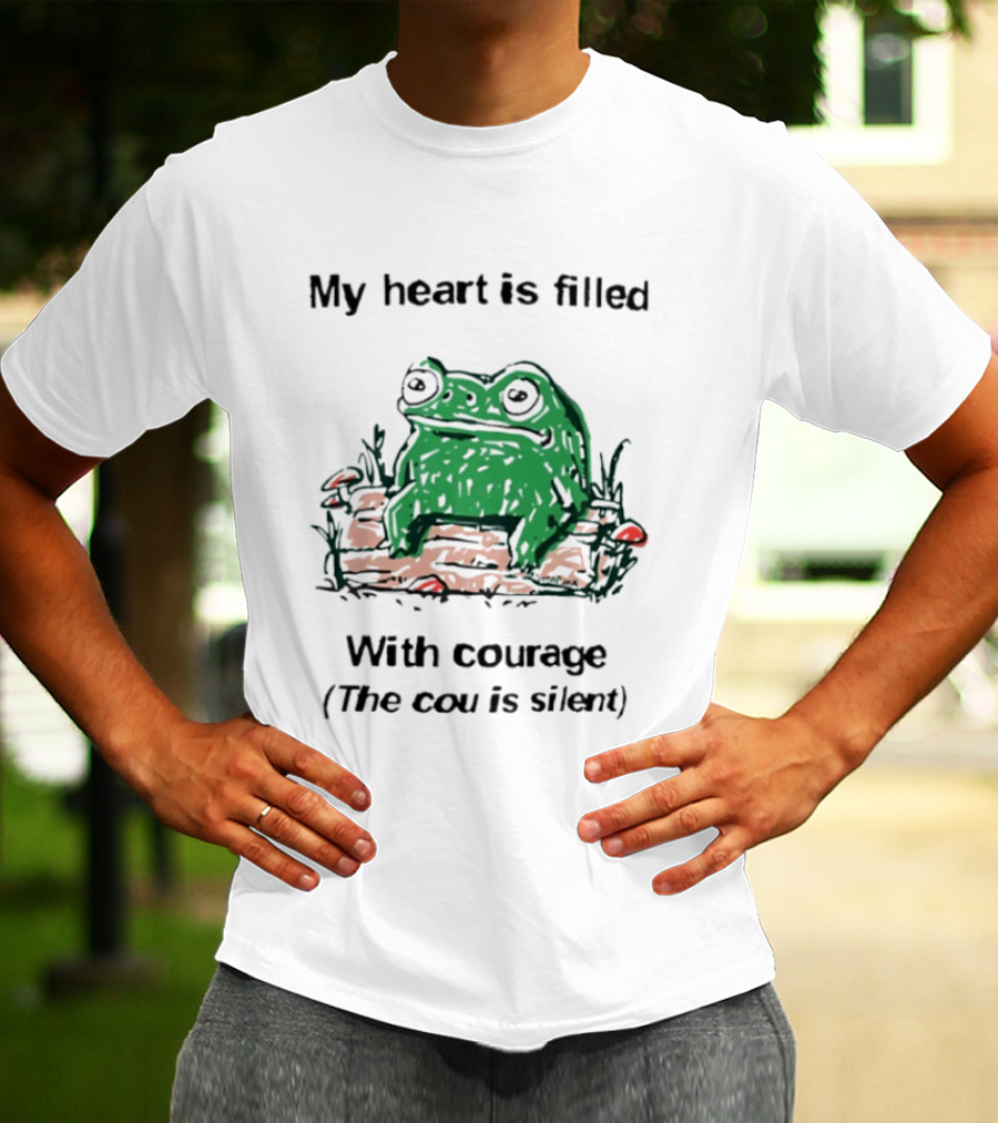 Original Frog Rage My Heart Is Filled With Courage The Cou Is Silent T-Shirt
