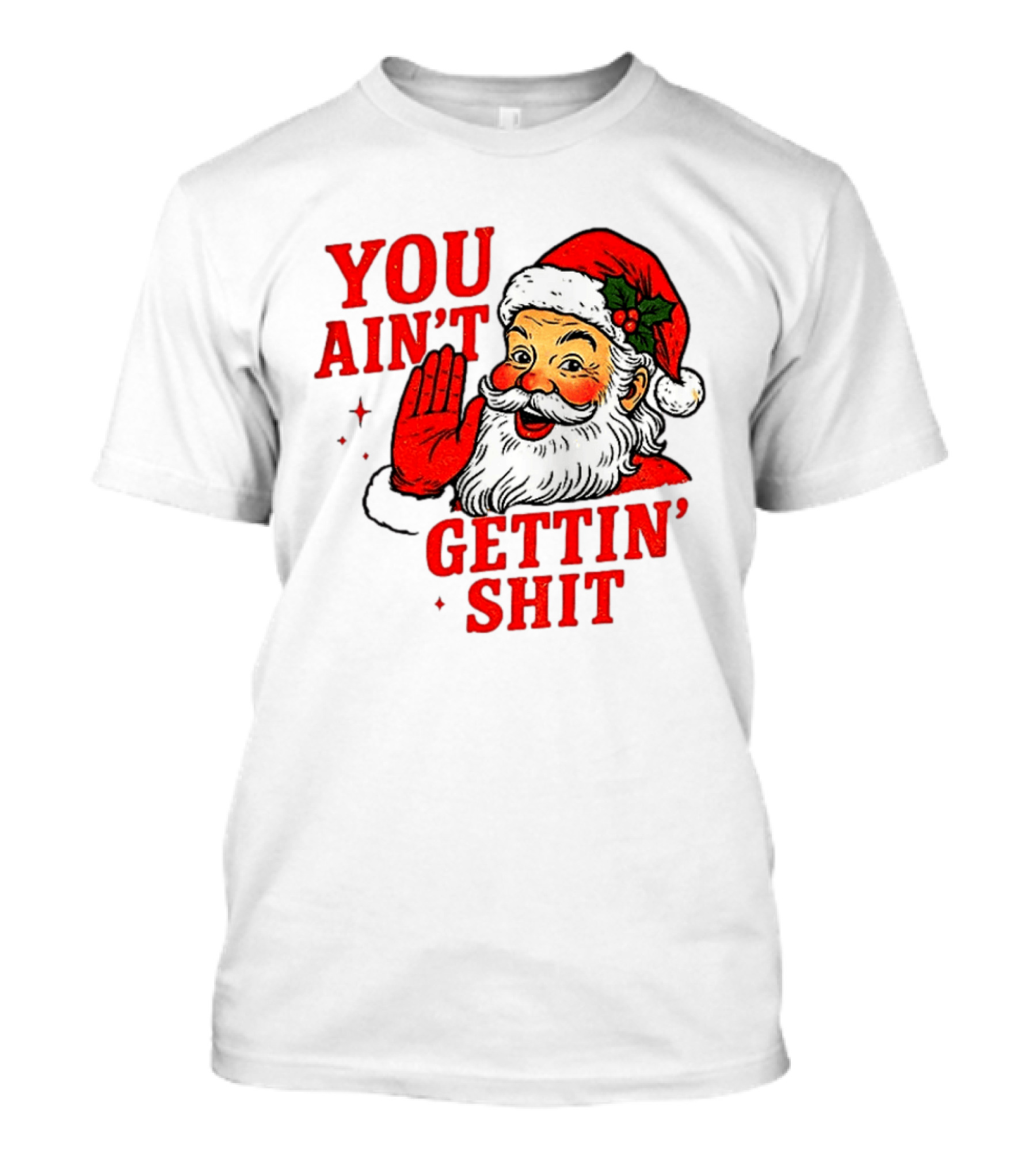 Classic Sarcastic Santa Christmas You Ain't Gettin' Shit Retro Holiday Humor Santa Claus T-Shirt