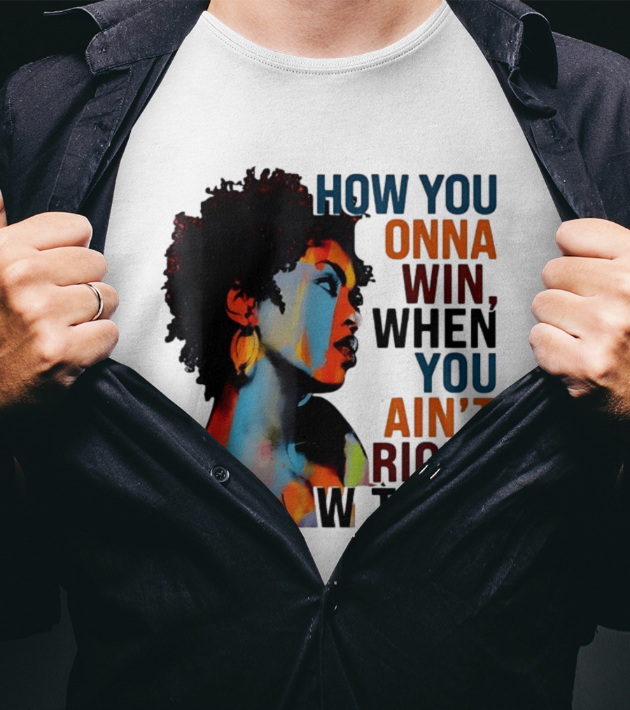 How You Gonna Win When You Ain't Right Within Afro Woman Colorful T-Shirt