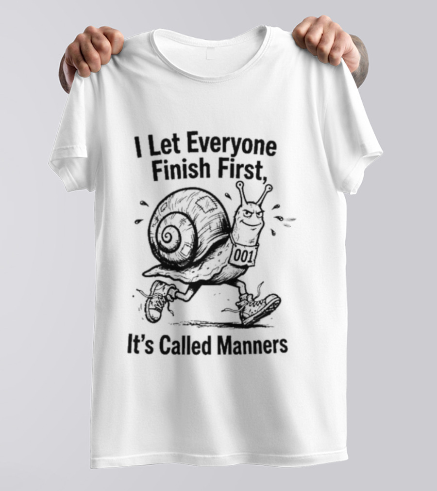 I Let Everyone Finish First Snail It's Called Manners T-Shirt