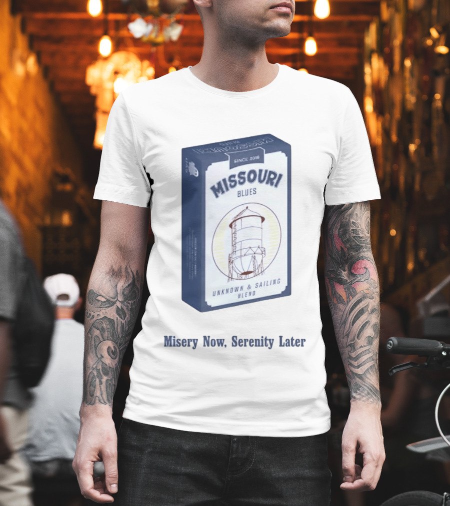 Missouri Blues Since 2018 Water Tower Unknown & Sailing Blend Misery Now Serenity Later T-Shirt