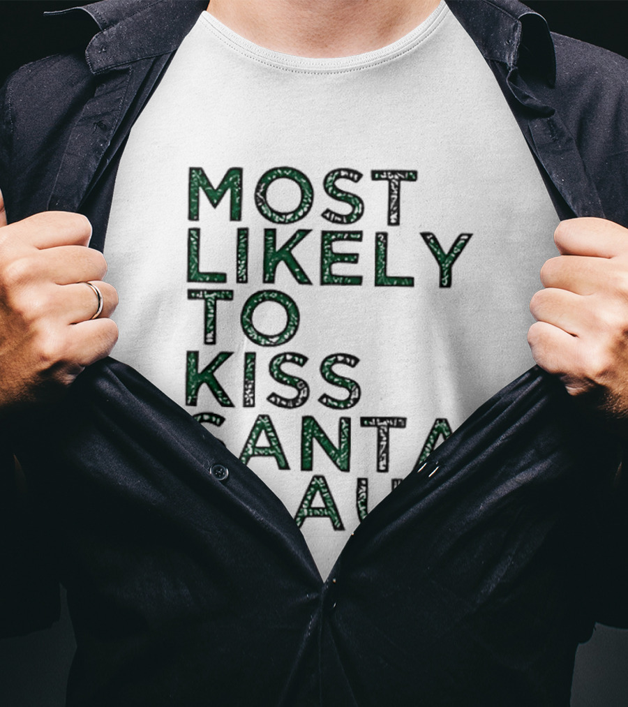 Most Likely To Kiss Santa Claus Christmas Humor T-Shirt