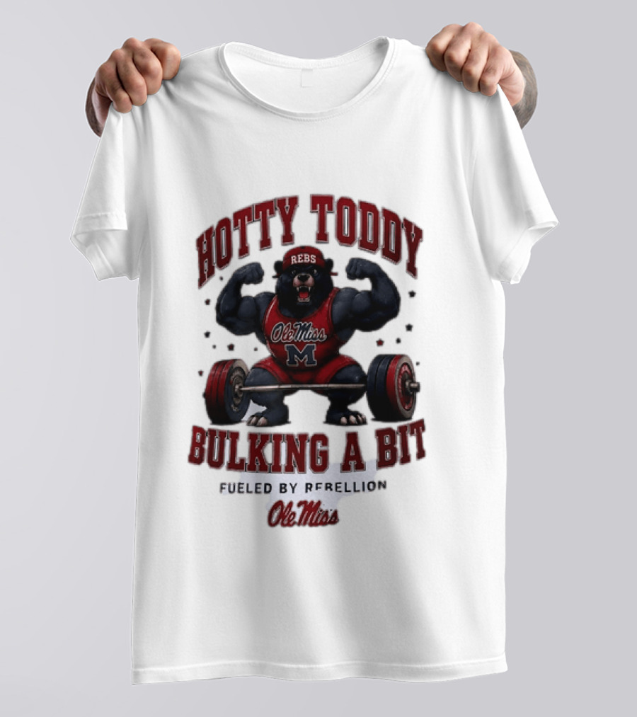 Ole Miss Rebels Hotty Toddy Bulking A Bit Fueled By Rebellion Bear Powerlifting T-Shirt