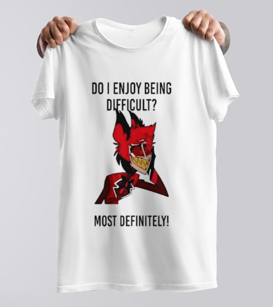 Original Alastor Do I Enjoy Being Difficult Most Definitely Character With Red And Black T-Shirt
