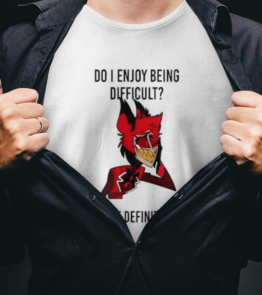 Original Alastor Do I Enjoy Being Difficult Most Definitely Character With Red And Black T-Shirt