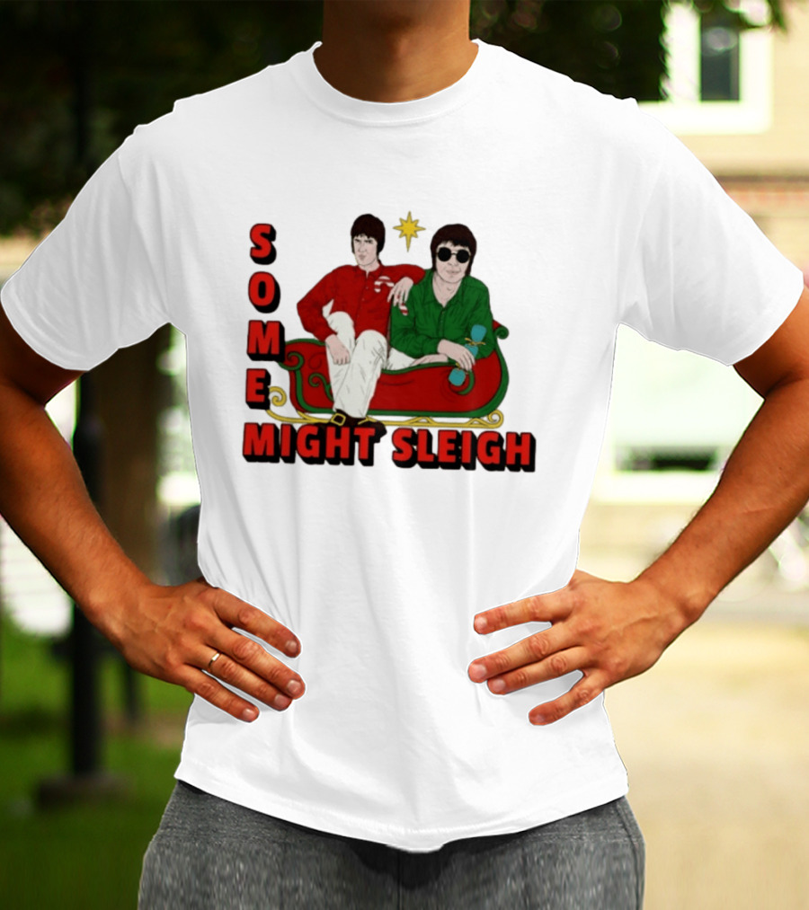 Some Might Sleigh Oasis Christmas Style Duo Sleigh Ride Relaxed Festive Humor T-Shirt