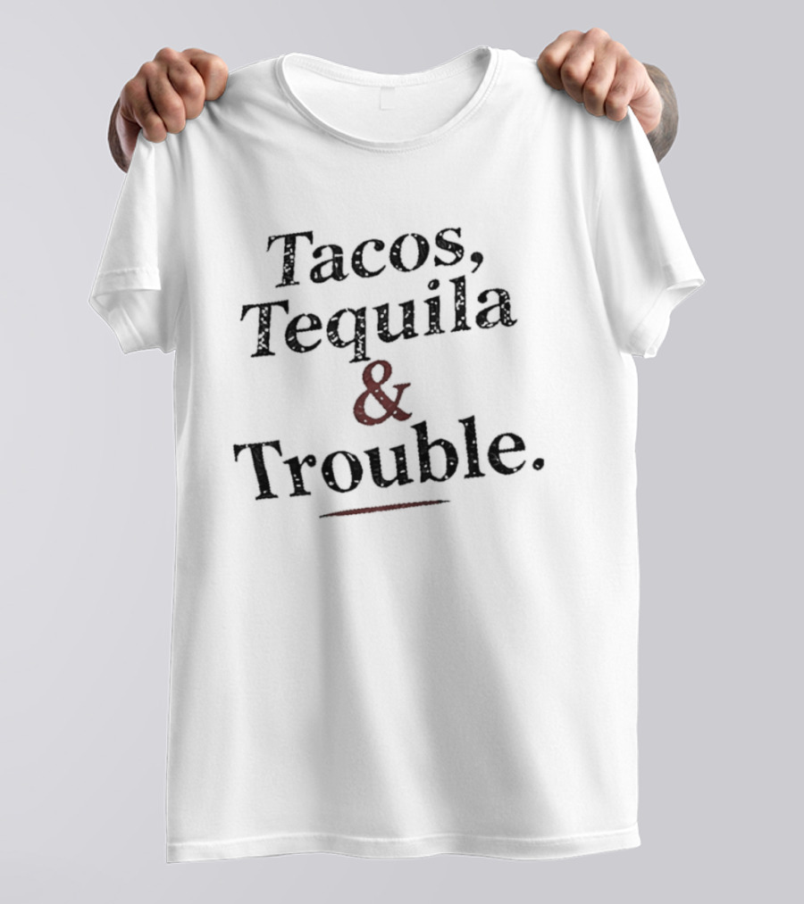 Tacos Tequila & Trouble Party Drinking Fun T-Shirt
