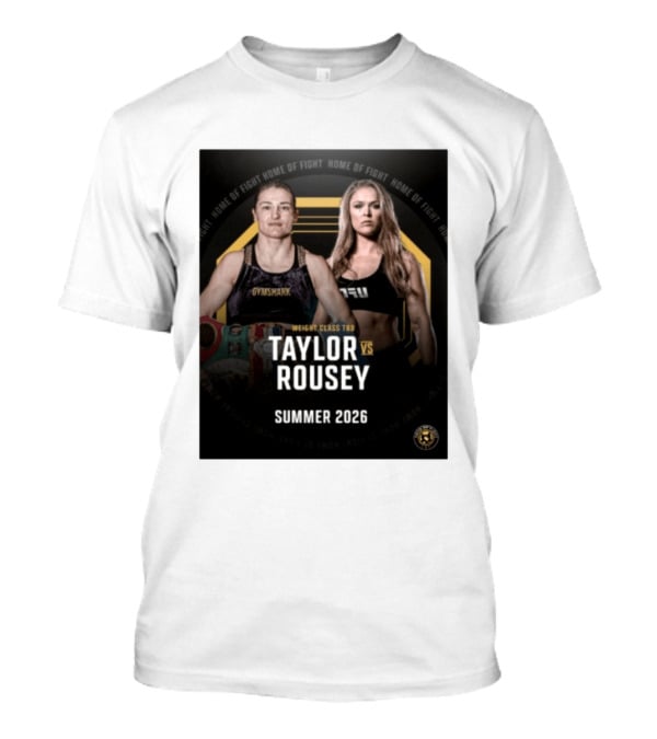 Weight Class TBD Taylor Vs Rousey Summer 2026 Home Of Fight T-Shirt