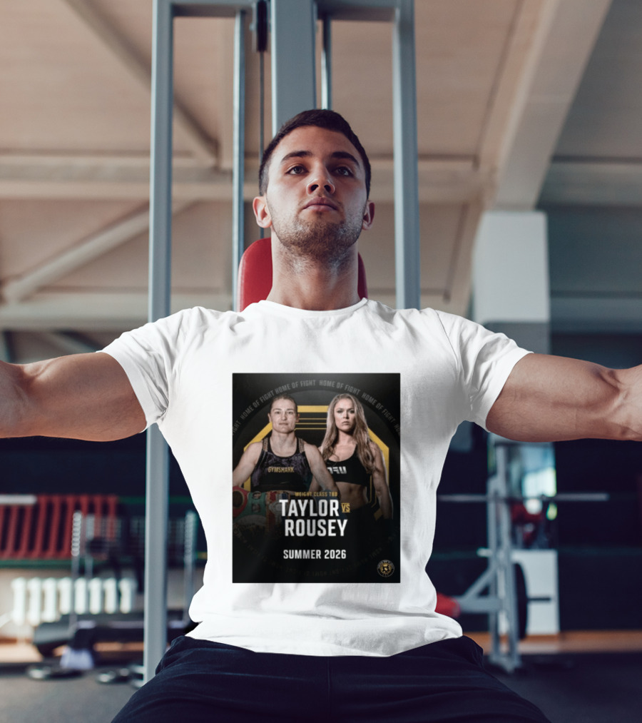 Weight Class TBD Taylor Vs Rousey Summer 2026 Home Of Fight T-Shirt