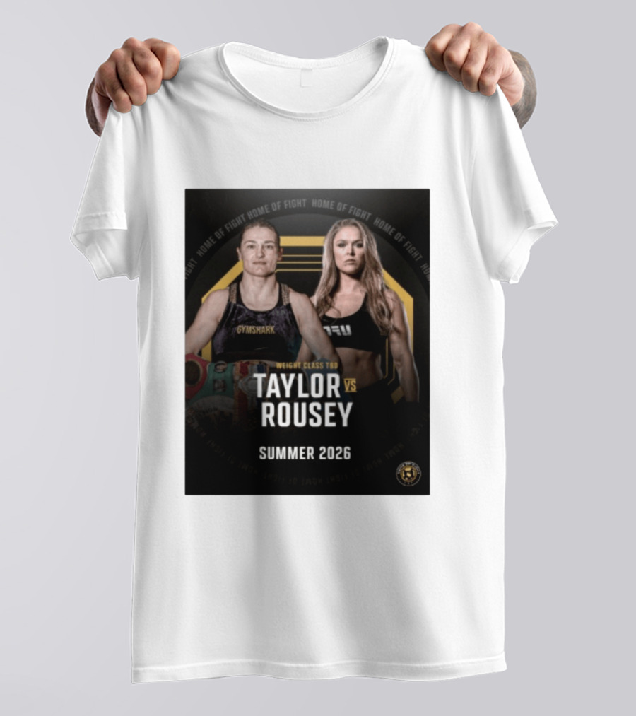 Weight Class TBD Taylor Vs Rousey Summer 2026 Home Of Fight T-Shirt