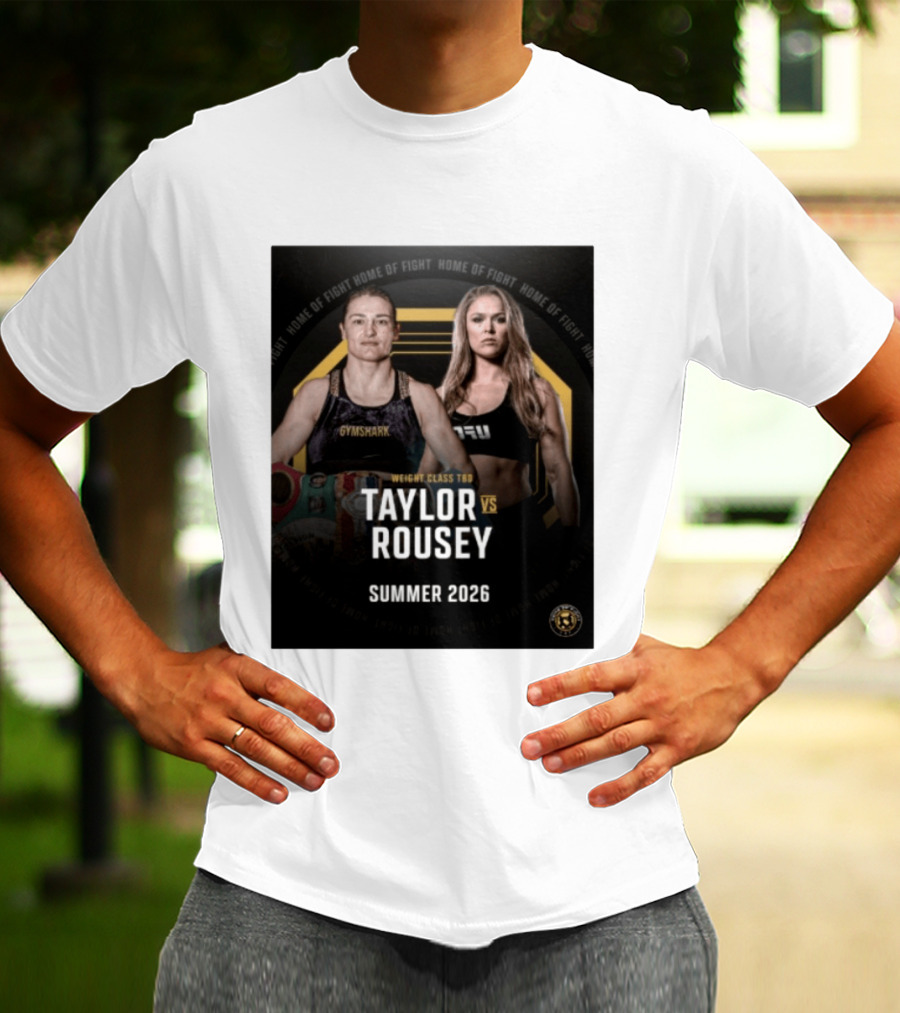 Weight Class TBD Taylor Vs Rousey Summer 2026 Home Of Fight T-Shirt