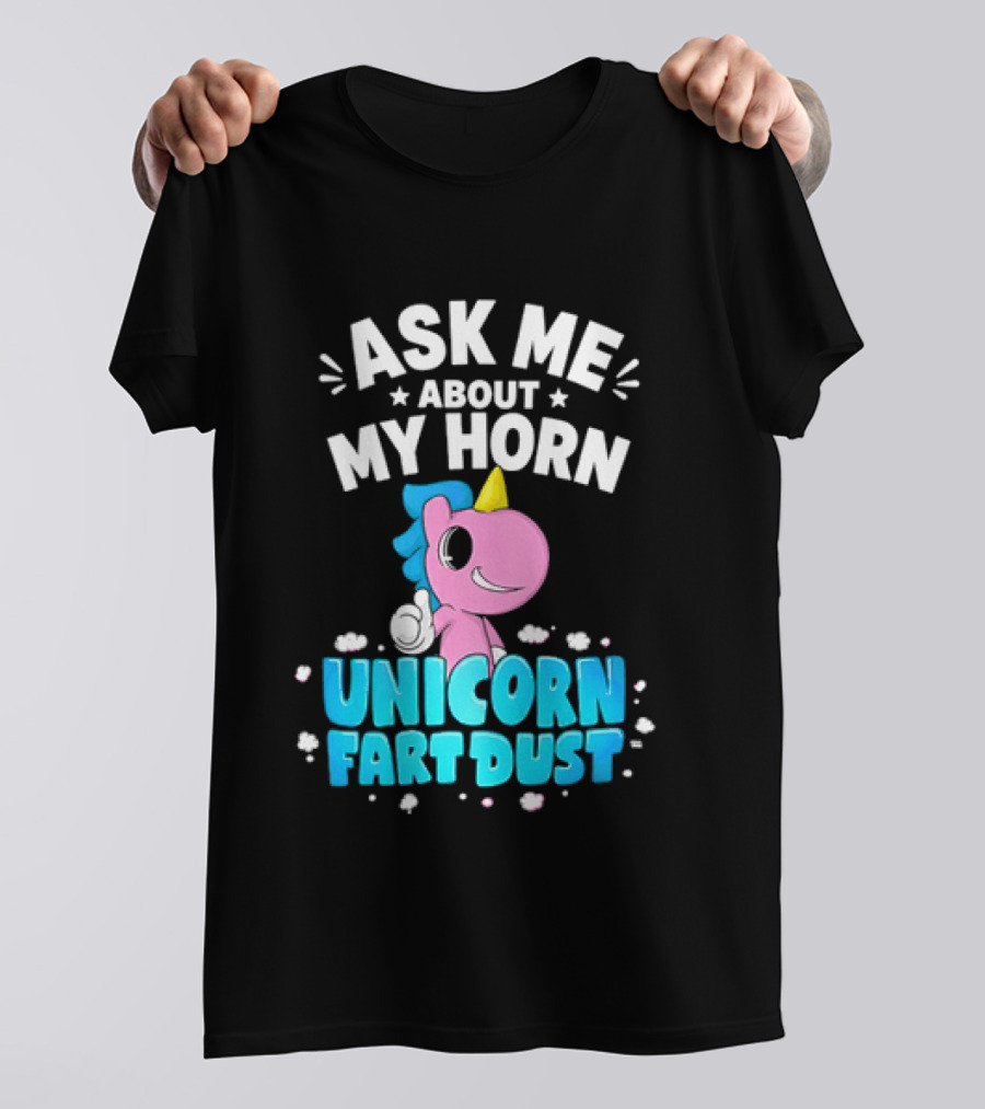 Ask Me About My Horn Unicorn Fart Dust Mythical Creature T-Shirt