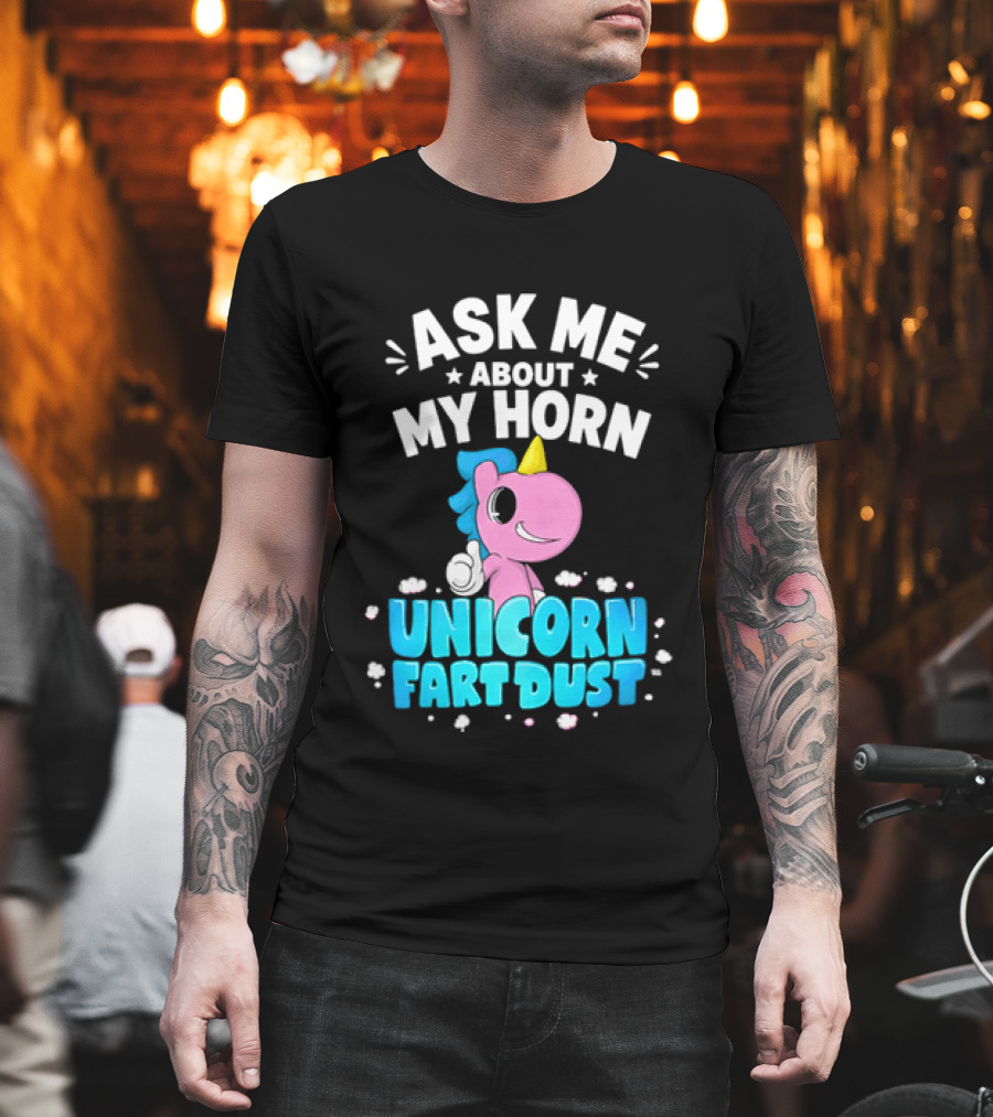Ask Me About My Horn Unicorn Fart Dust Mythical Creature T-Shirt