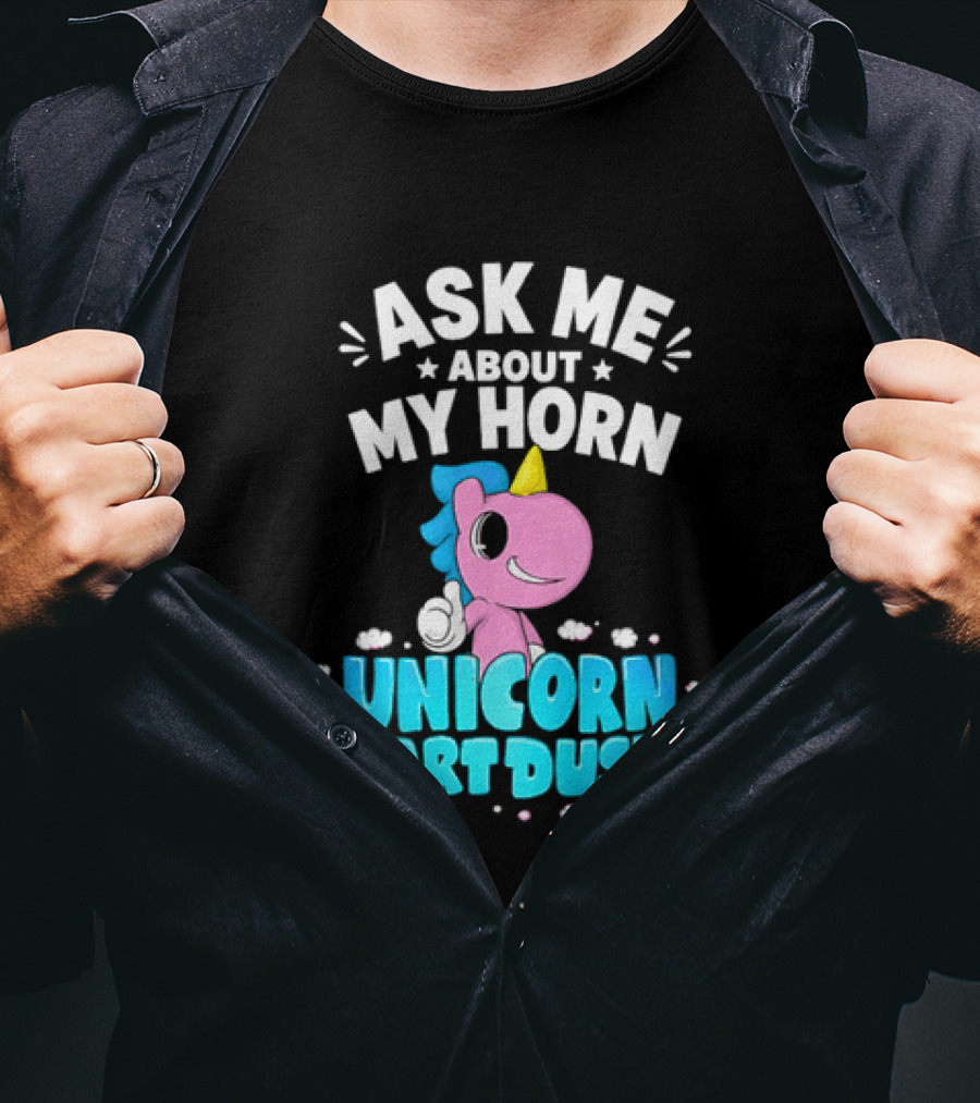 Ask Me About My Horn Unicorn Fart Dust Mythical Creature T-Shirt