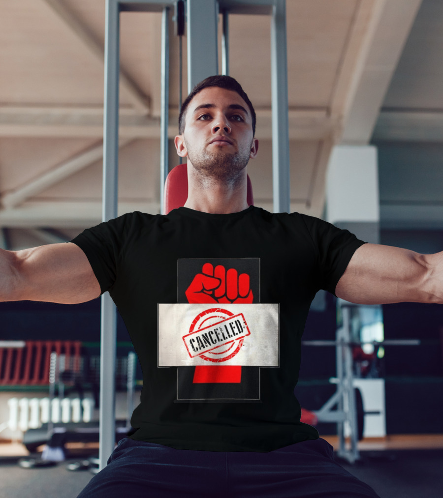 Cancelled Fist Protest Activism Social Justice Raised Clenched T-Shirt