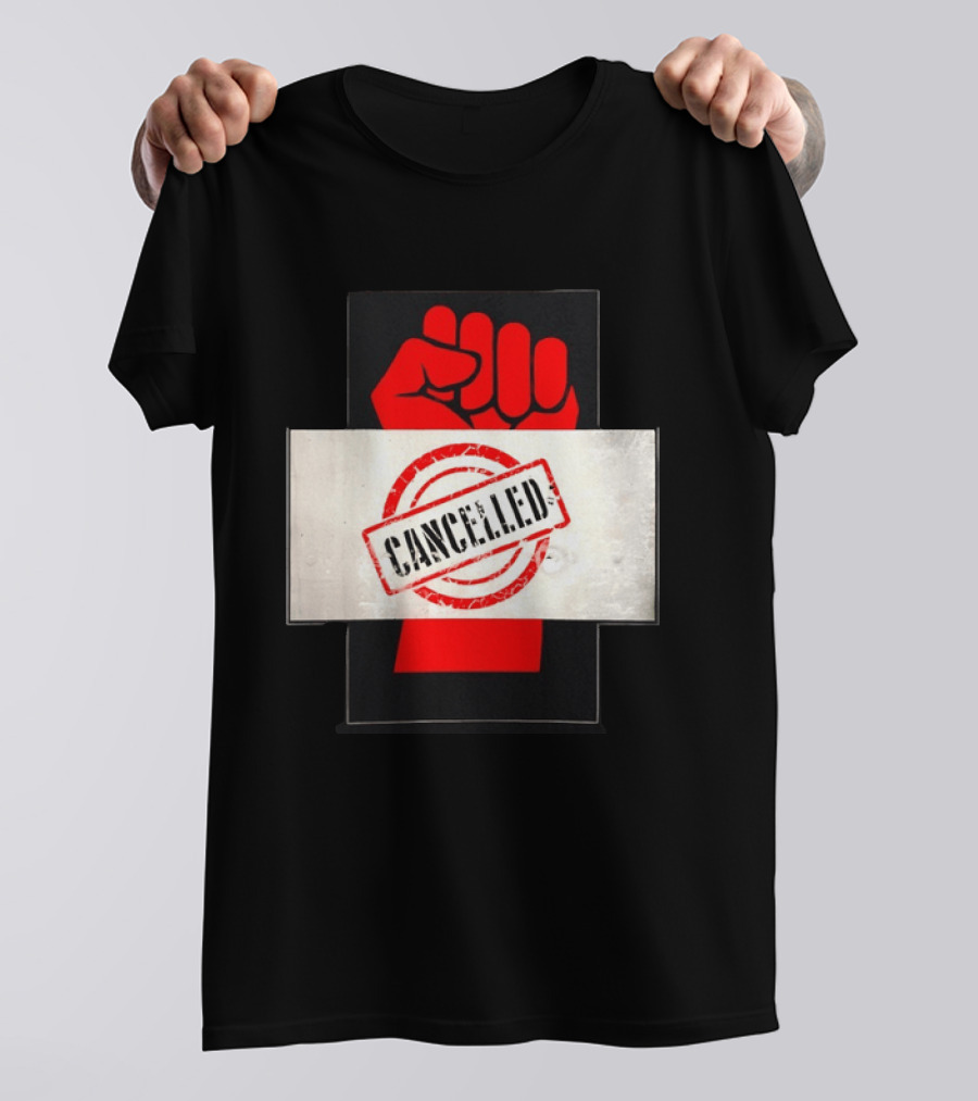 Cancelled Fist Protest Activism Social Justice Raised Clenched T-Shirt