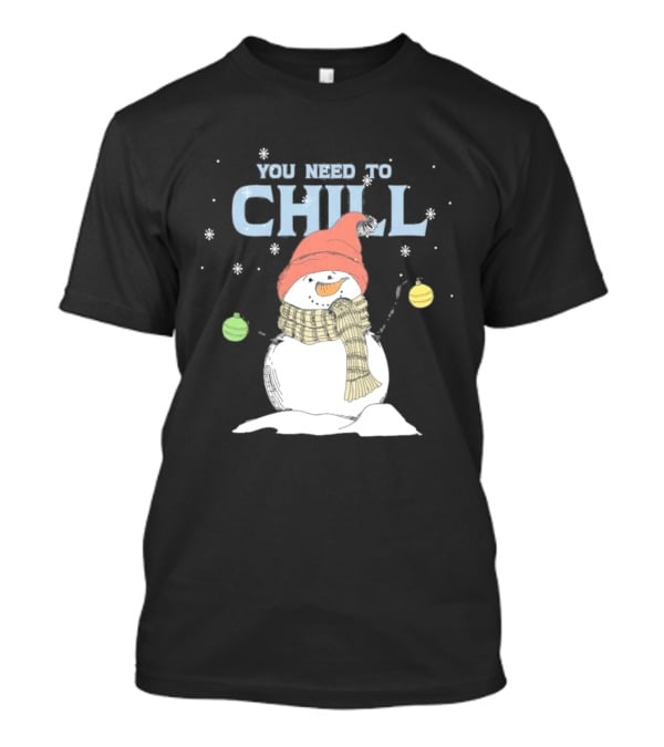 Christmas Snowman You Need To Chill Scarf Hat Snowflakes T-Shirt