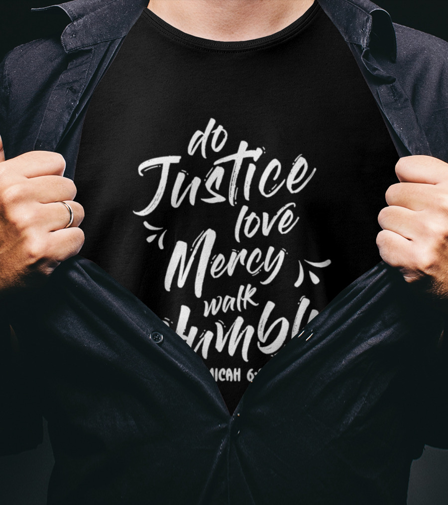 Do Justice Love Mercy Walk Humbly Micah 6 8 Encouragement Biblical Verse T-Shirt