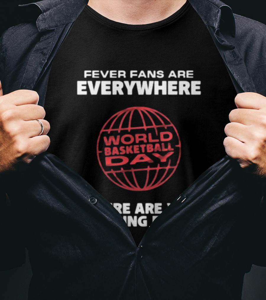 Fever Fans Are Everywhere World Basketball Day Where Are You Cheering From T-Shirt
