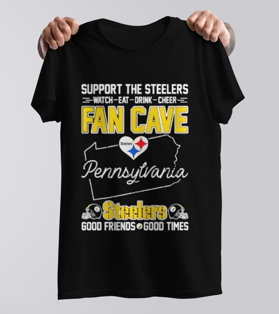 Support The Steelers Fan Cave Pennsylvania Steelers Good Friends Good Times T-Shirt