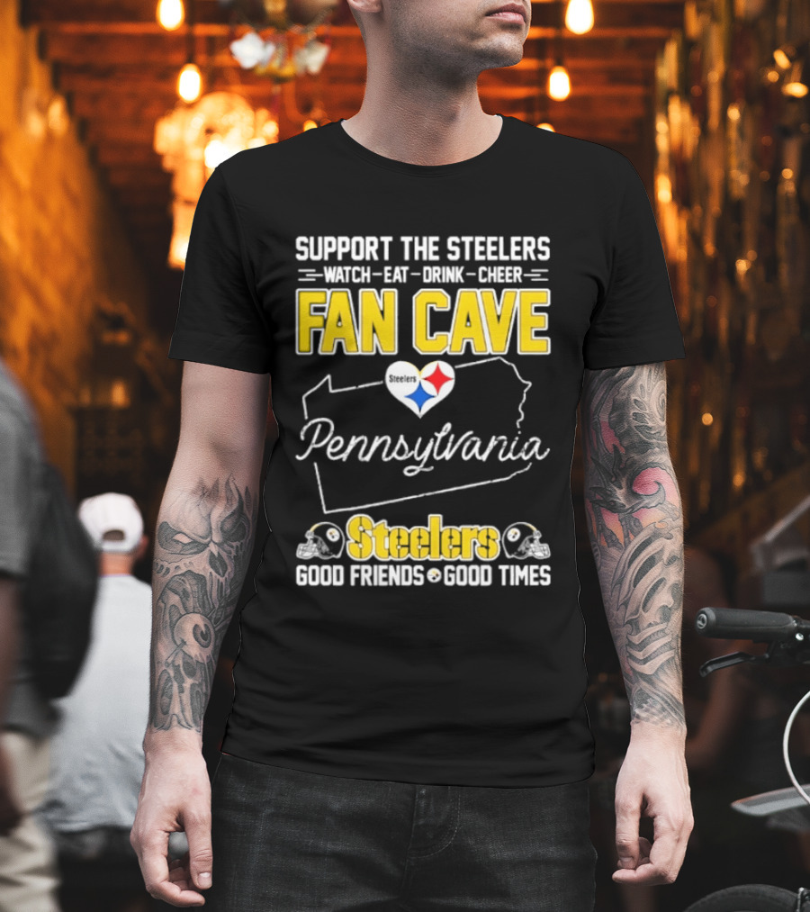 Support The Steelers Fan Cave Pennsylvania Steelers Good Friends Good Times T-Shirt