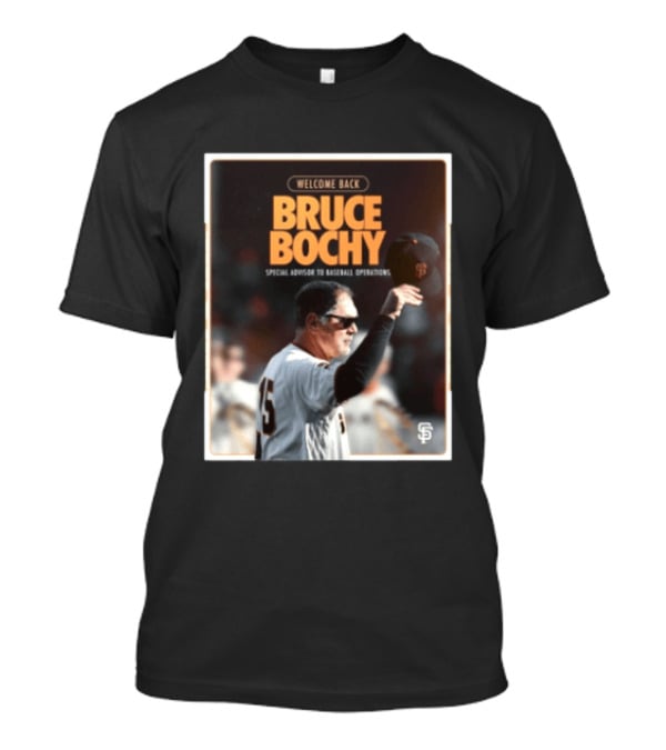 San Francisco Giants Welcome Back Bruce Bochy Special Advisor To Baseball Operations T-Shirt