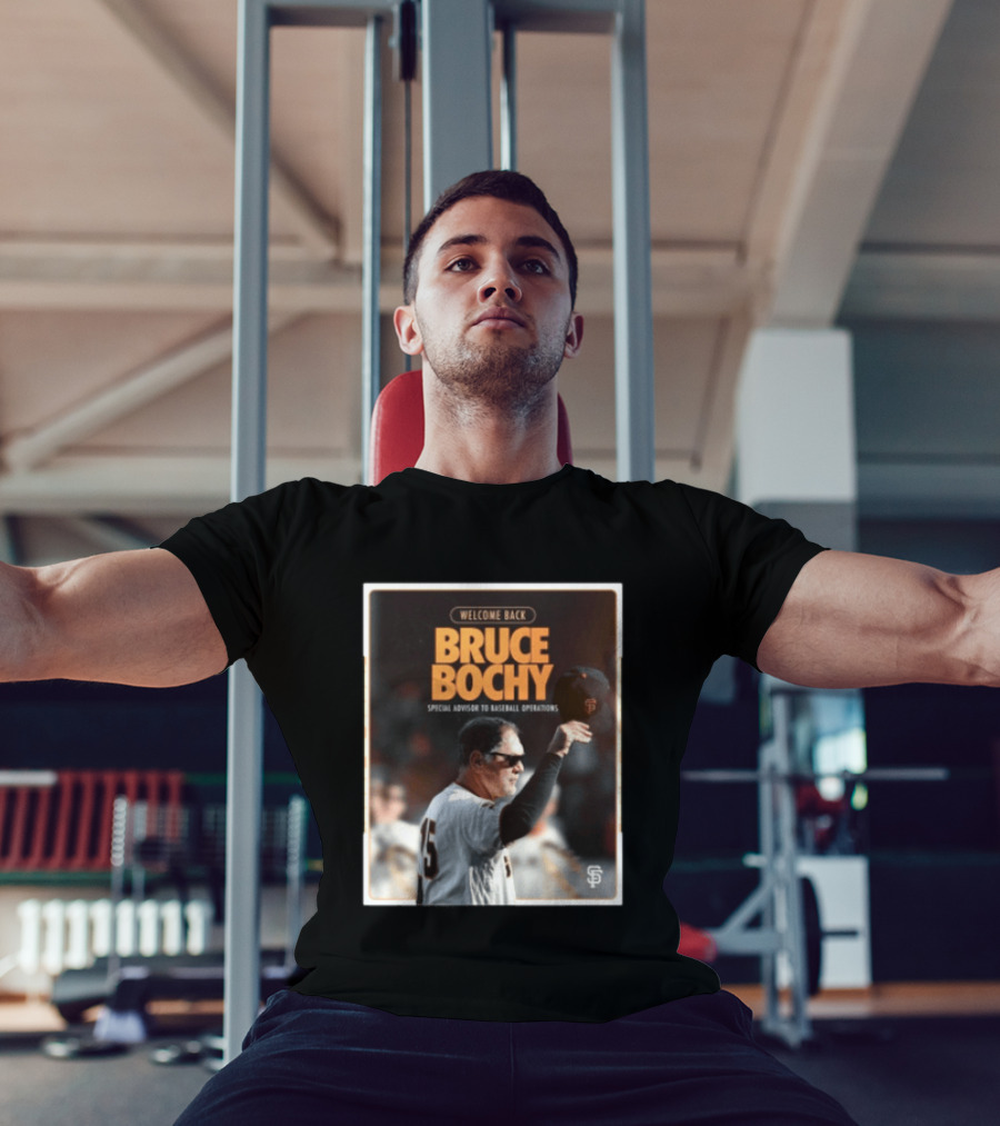 San Francisco Giants Welcome Back Bruce Bochy Special Advisor To Baseball Operations T-Shirt